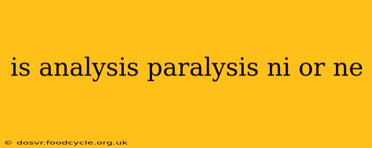 is analysis paralysis ni or ne