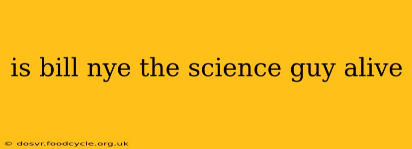 is bill nye the science guy alive