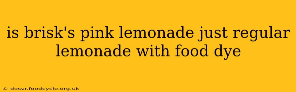 is brisk's pink lemonade just regular lemonade with food dye