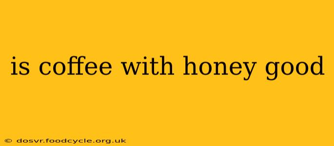 is coffee with honey good