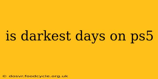 is darkest days on ps5