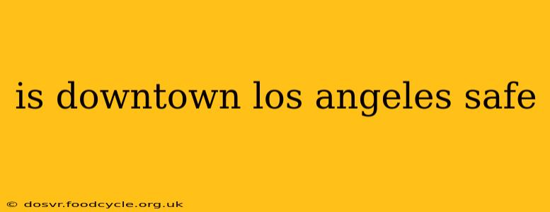 is downtown los angeles safe