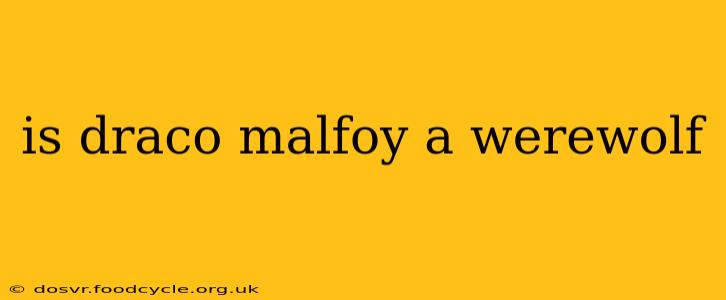 is draco malfoy a werewolf