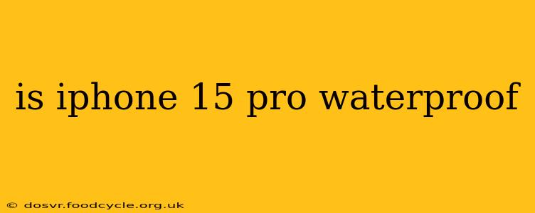 is iphone 15 pro waterproof