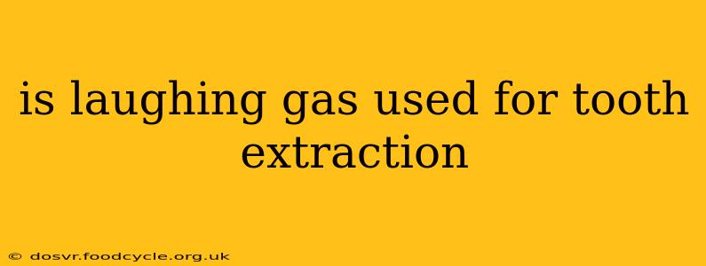 is laughing gas used for tooth extraction