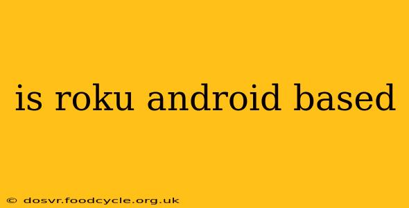 is roku android based