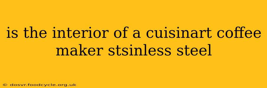 is the interior of a cuisinart coffee maker stsinless steel