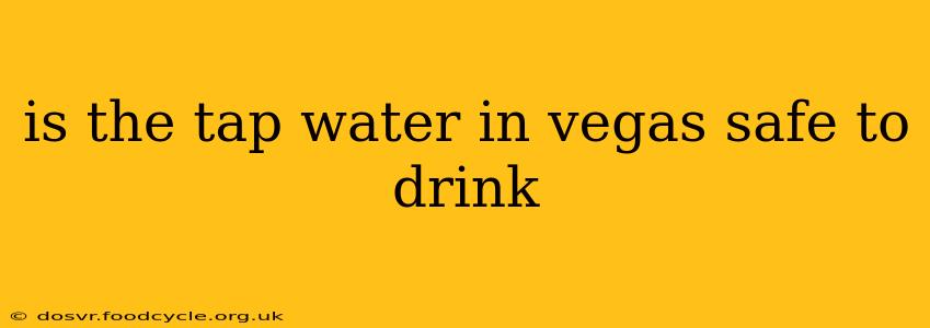 is the tap water in vegas safe to drink
