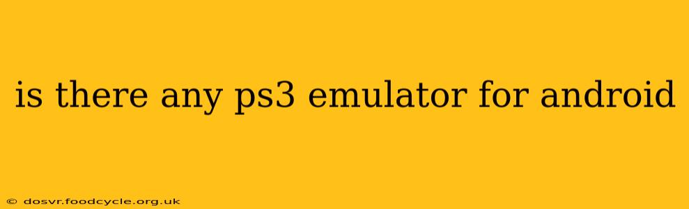 is there any ps3 emulator for android