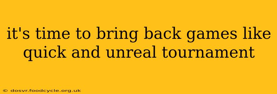 it's time to bring back games like quick and unreal tournament