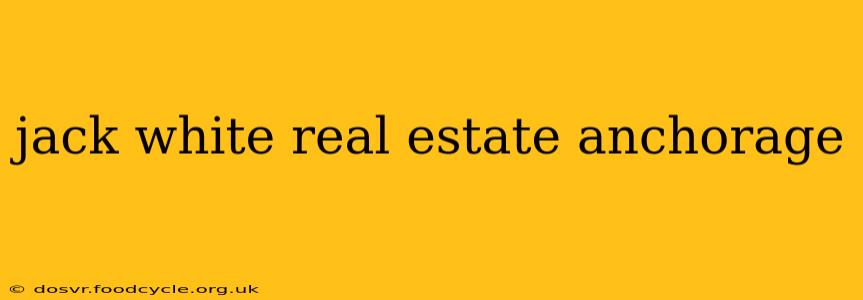 jack white real estate anchorage