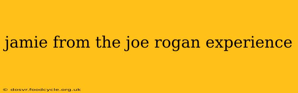 jamie from the joe rogan experience