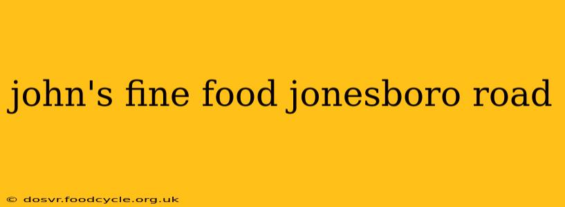 john's fine food jonesboro road