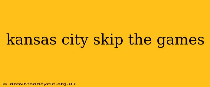 kansas city skip the games