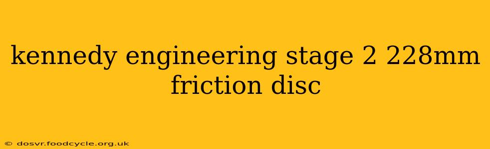kennedy engineering stage 2 228mm friction disc