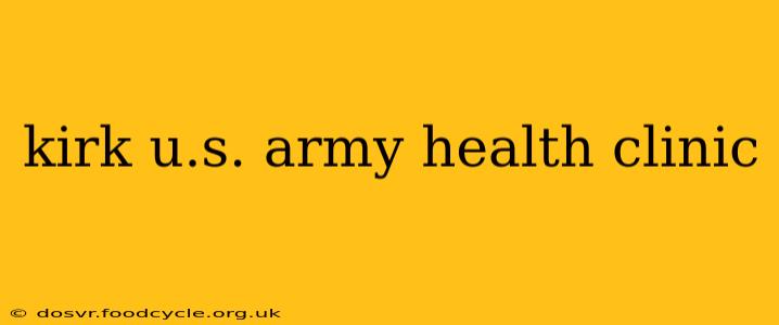 kirk u.s. army health clinic