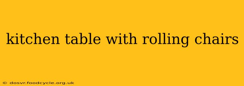 kitchen table with rolling chairs