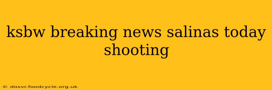 ksbw breaking news salinas today shooting