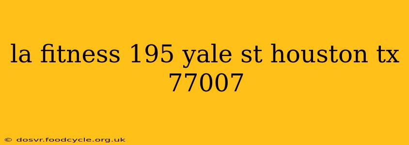 la fitness 195 yale st houston tx 77007