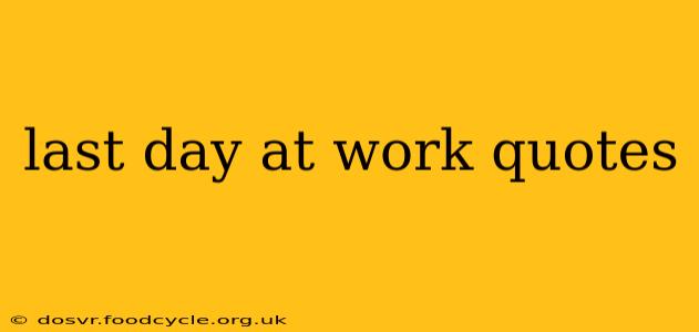 last day at work quotes