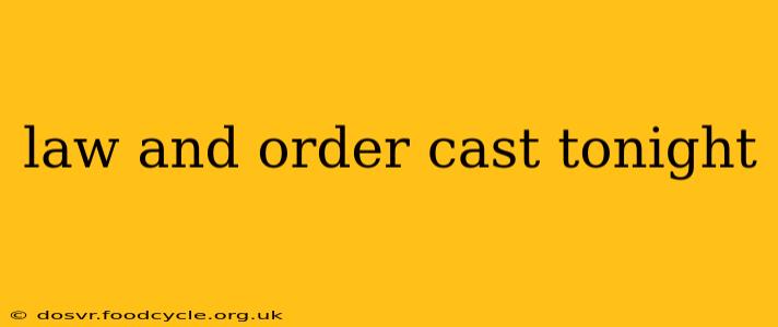 law and order cast tonight