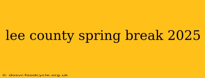 lee county spring break 2025
