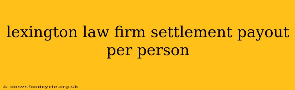 lexington law firm settlement payout per person