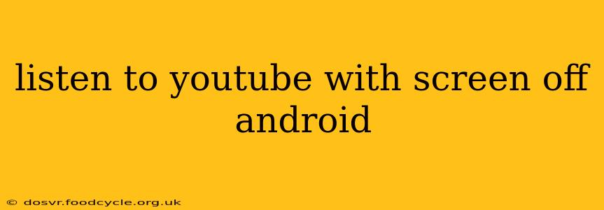 listen to youtube with screen off android