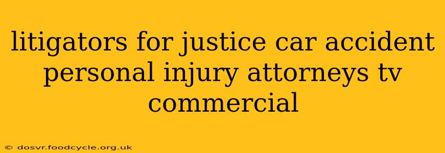 litigators for justice car accident personal injury attorneys tv commercial