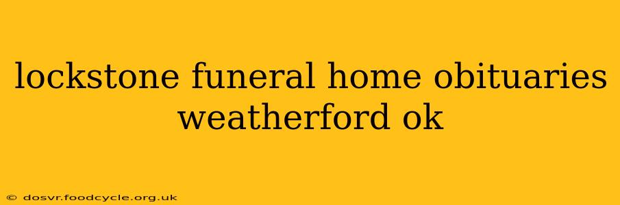 lockstone funeral home obituaries weatherford ok