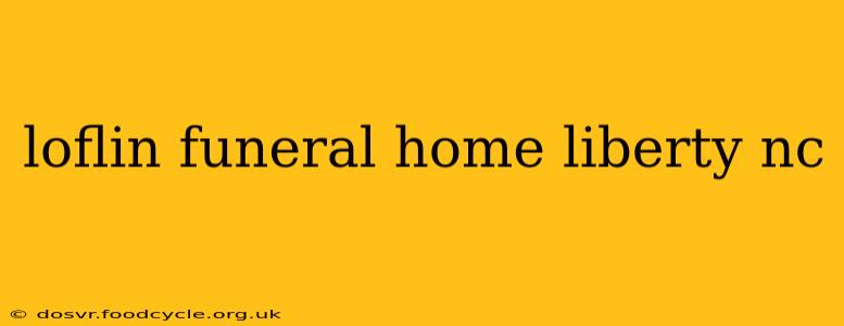 loflin funeral home liberty nc