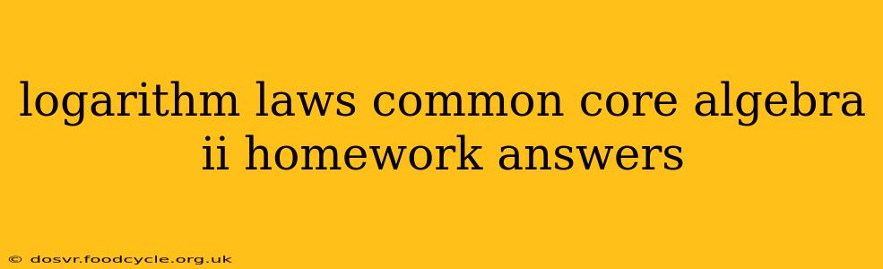 logarithm laws common core algebra ii homework answers