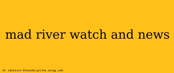 mad river watch and news