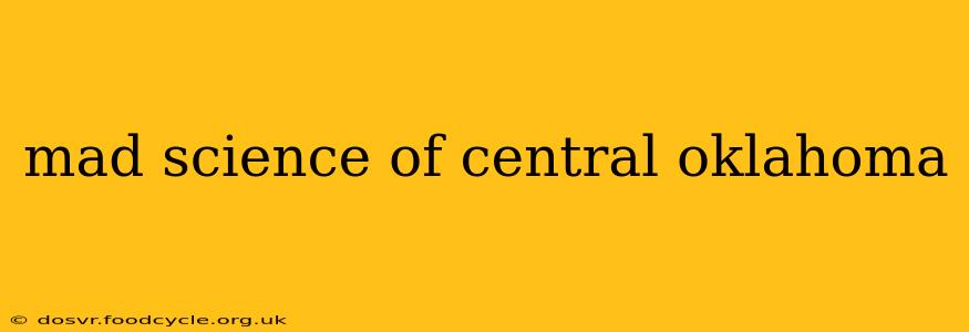 mad science of central oklahoma