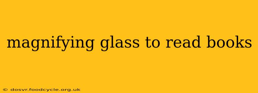 magnifying glass to read books