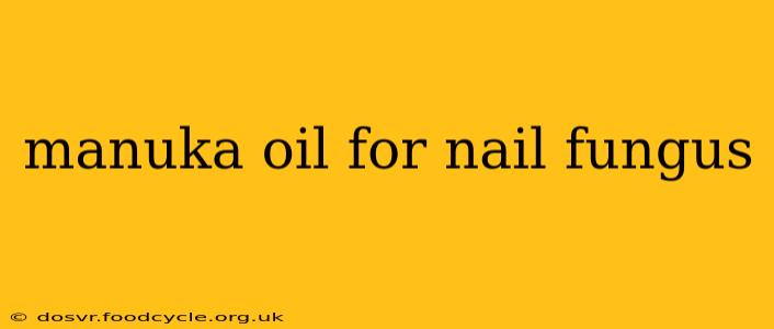manuka oil for nail fungus