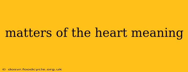 matters of the heart meaning