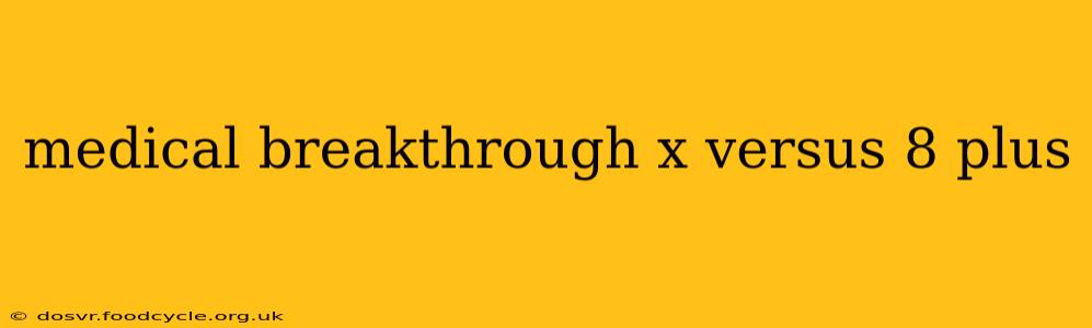 medical breakthrough x versus 8 plus