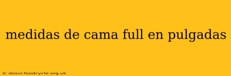 medidas de cama full en pulgadas