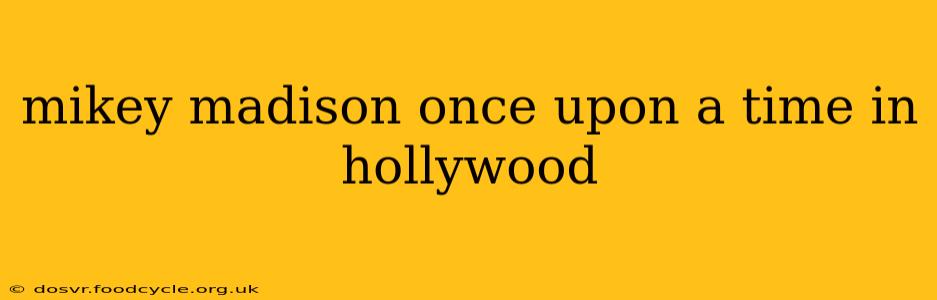 mikey madison once upon a time in hollywood