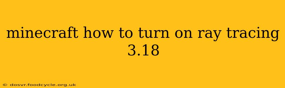 minecraft how to turn on ray tracing 3.18
