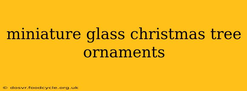 miniature glass christmas tree ornaments