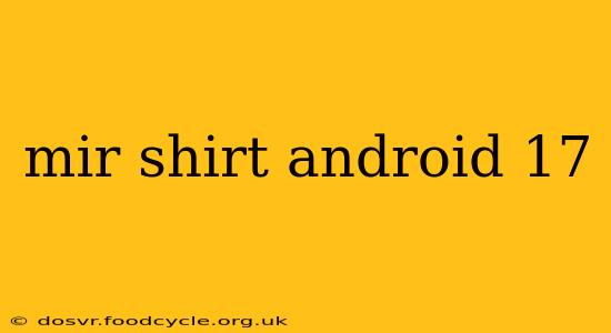 mir shirt android 17