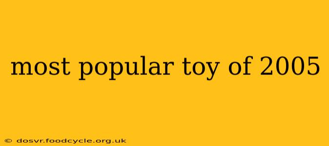 most popular toy of 2005