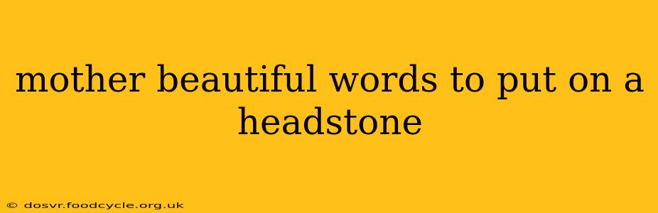 mother beautiful words to put on a headstone