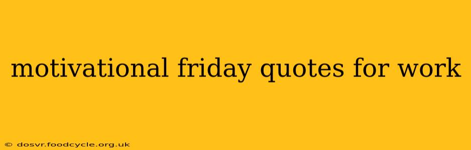 motivational friday quotes for work