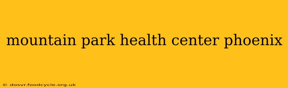 mountain park health center phoenix