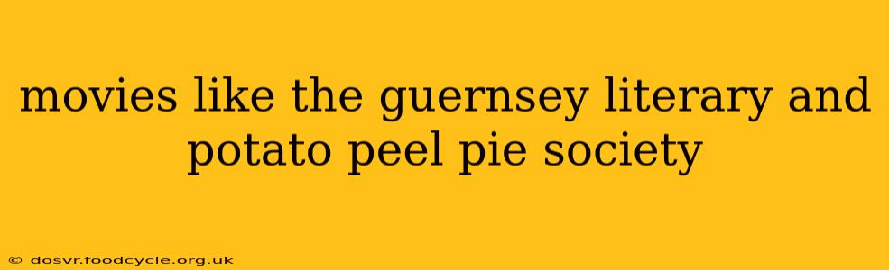 movies like the guernsey literary and potato peel pie society
