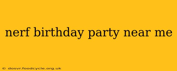 nerf birthday party near me