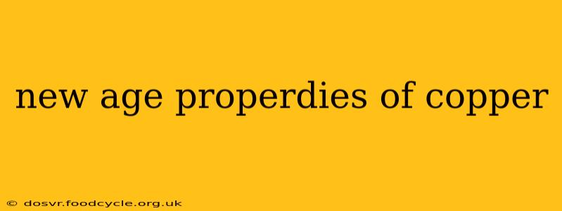 new age properdies of copper